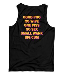 Good Poo No Wipe One Piss No Sex Small Wank Big Cum Funny Tank Top