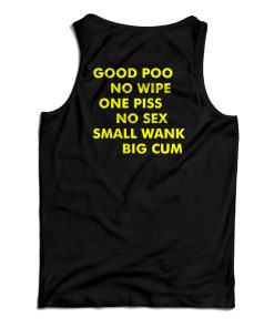 Good Poo No Wipe One Piss No Sex Small Wank Big Cum Tank Top Good Poo No Wipe One Piss No Sex Small Wank Big Cum Tank Top