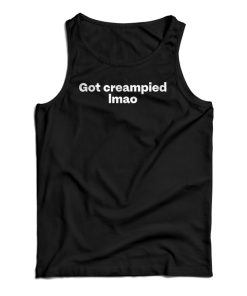 Got Creampied lmao Tank Top For UNISEX Got Creampied lmao Tank Top For UNISEX