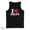 Grab It Fast I Love Dilfs Tank Top For UNISEX