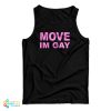 Grab It Fast Move I’m Gay Tank Top For UNISEX