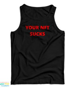 Grab It Fast Your Nft Sucks Tank Top For UNISEX Grab It Fast Your Nft Sucks Tank Top For UNISEX