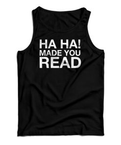 Ha Ha Made You Read Tank Top For UNISEX Ha Ha Made You Read Tank Top For UNISEX