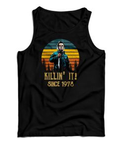 Halloween Michael Myers Killin’ It Since 1978 Tank Top For UNISEX Halloween Michael Myers Killin’ It Since 1978 Tank Top For UNISEX