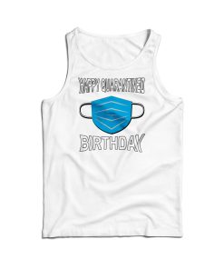 Happy Quarantined Birthday Mask Tank Top For Men’s And Women’s Happy Quarantined Birthday Mask Tank Top For Men’s And Women’s