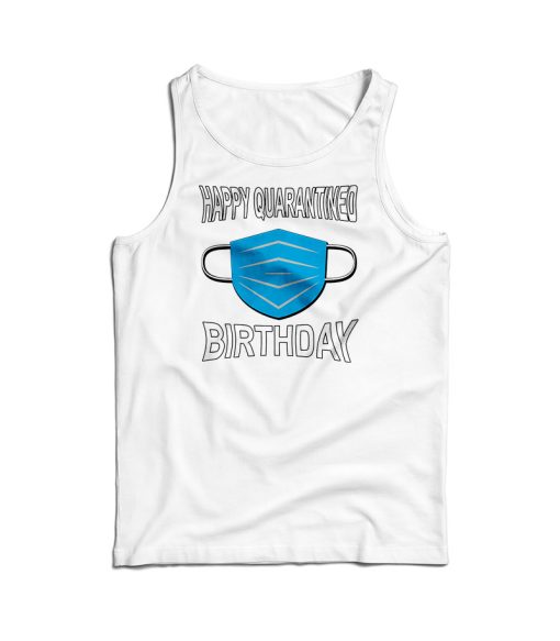 Happy Quarantined Birthday Mask Tank Top For Men’s And Women’s