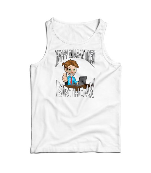 Happy Quarantined Birthday Tank Top For Men’s And Women’s
