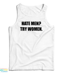 Hate Men Try Women Tank Top