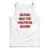 Haters Mad For Whatever Reason Tank Top