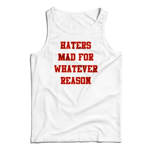 Haters Mad For Whatever Reason Tank Top