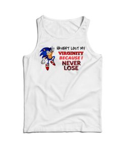Haven’t Lost My Virginity Because I Never Lose Tank Top For UNISEX