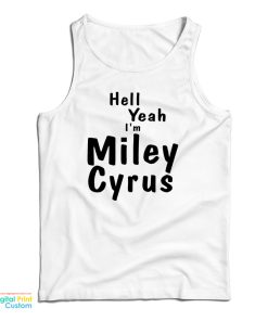 Hell Yeah I’m Miley Cyrus Tank Top For UNISEX Hell Yeah I’m Miley Cyrus Tank Top For UNISEX