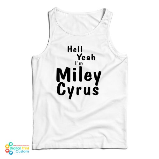 Hell Yeah I’m Miley Cyrus Tank Top For UNISEX