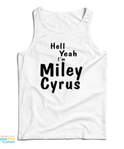 Hell Yeah I’m Miley Cyrus Tank Top For UNISEX