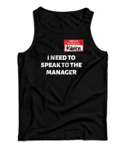 Hello My Name Is Karen I Need To Speak To The Manager Tank Top Hello My Name Is Karen I Need To Speak To The Manager Tank Top