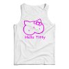 Hello Titty Kitty Funny Parody Tank Top Cheap For Men’s And Women’s