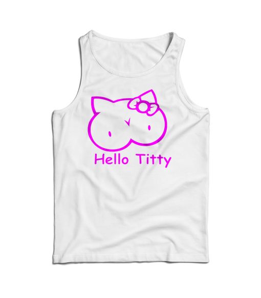 Hello Titty Kitty Funny Parody Tank Top Cheap For Men’s And Women’s