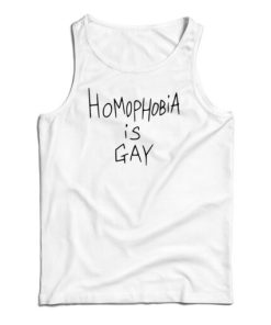 Homophobia Is Gay Tank Top For UNISEX 1 Homophobia Is Gay Tank Top For UNISEX 2