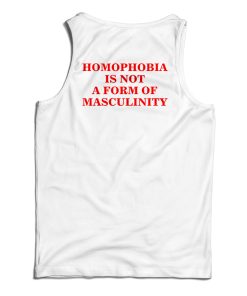 Homophobia Is Not A Form Of Masculinity Tank Top For UNISEX Homophobia Is Not A Form Of Masculinity Tank Top For UNISEX
