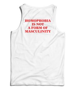 Homophobia Is Not A Form Of Masculinity Tank Top For UNISEX