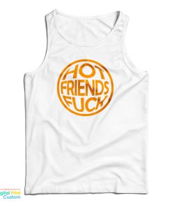 Hot Friends Fuck Tank Top For UNISEX 1