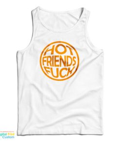 Hot Friends Fuck Tank Top For UNISEX 1 Hot Friends Fuck Tank Top For UNISEX 2