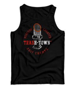 Houston Astros Houston Cheated Trash Town 2017 Chumps Tank Top Houston Astros Houston Cheated Trash Town 2017 Chumps Tank Top