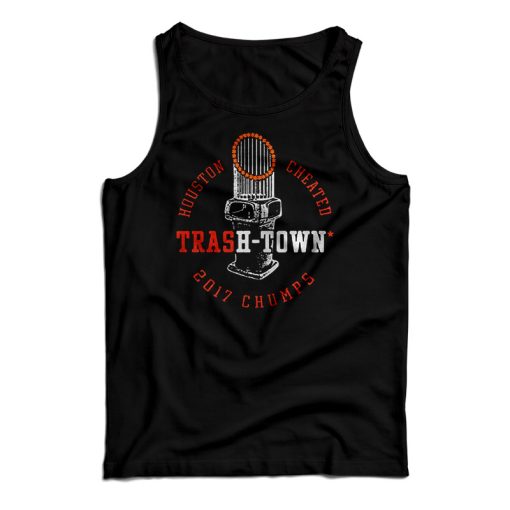 Houston Astros Houston Cheated Trash Town 2017 Chumps Tank Top