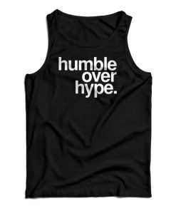 Humble Over Hype Tank Top For UNISEX Humble Over Hype Tank Top For UNISEX