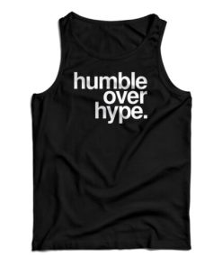 Humble Over Hype Tank Top For UNISEX