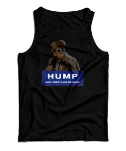 Hump Make America Gyrate Again Tank Top Hump Make America Gyrate Again Tank Top