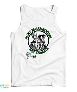 Hunt Mushrooms Not Animals Tank Top
