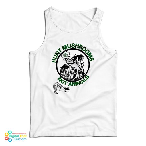 Hunt Mushrooms Not Animals Tank Top