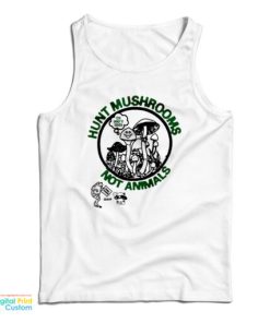 Hunt Mushrooms Not Animals Tank Top
