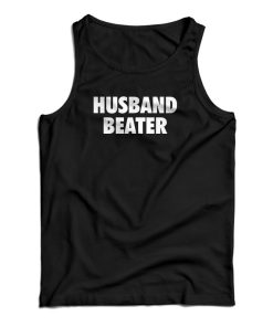 Husband Beater Funny Tank Top For UNISEX Husband Beater Funny Tank Top For UNISEX