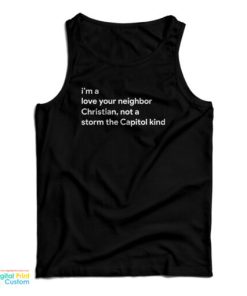 I’m A Love Your Neighbor Christian Not A Storm The Capitol Kind Tank Top