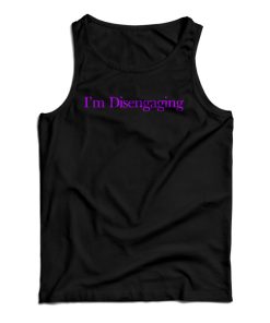 I’m Disengaging Tank Top For UNISEX
