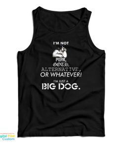 I’m Not Punk Goth Alternative Or Whatever I’m Just A Big Dog Tank Top