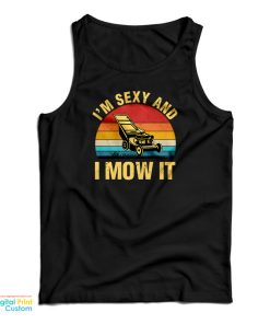 I’m Sexy And I Mow It Lawn Mowing Tank Top For UNISEX