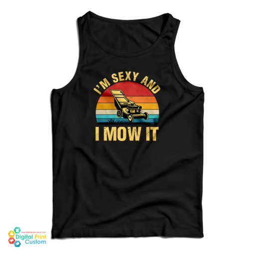 I’m Sexy And I Mow It Lawn Mowing Tank Top For UNISEX