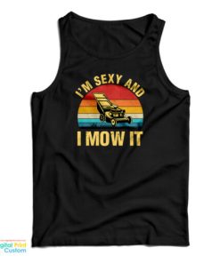 I’m Sexy And I Mow It Lawn Mowing Tank Top For UNISEX 1 I'm Sexy And I Mow It Lawn Mowing Tank Top For UNISEX 2