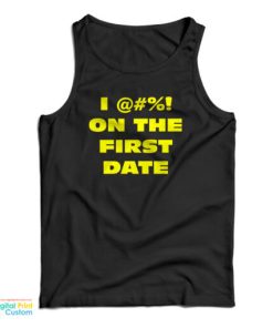 I @#! On The First Date Tank Top For UNISEX