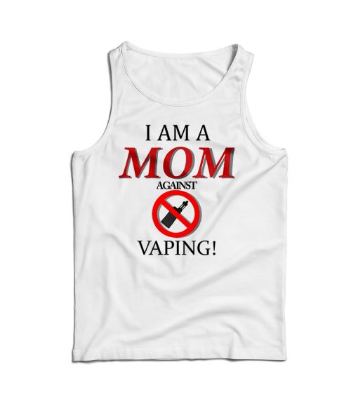 I Am A Mom Against Vaping Tank Top Cheap For Men’s And Women’s