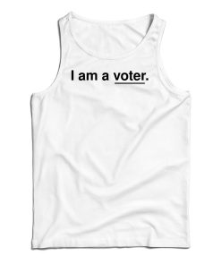 I Am A Voter Tank Top For UNISEX I Am A Voter Tank Top For UNISEX