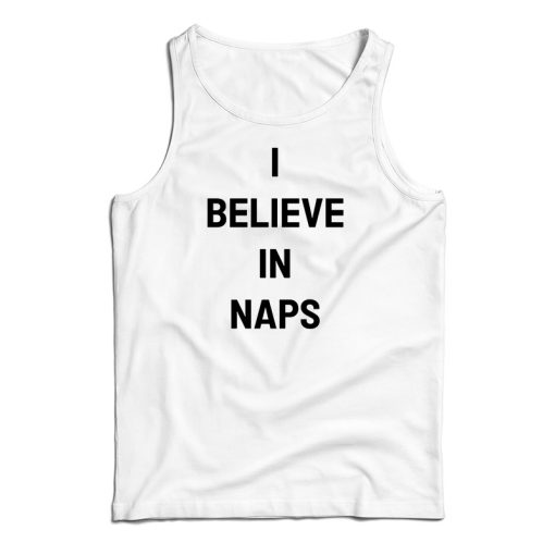 I Believe In Naps Tank Top For UNISEX