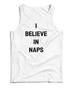 I Believe In Naps Tank Top For UNISEX