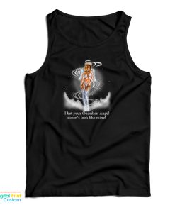 I Bet Your Guardian Angel Doesn’t Look Like Mine Tank Top For UNISEX I Bet Your Guardian Angel Doesn’t Look Like Mine Tank Top For UNISEX