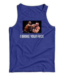 I Broke Your Face Tank Top For UNISEX
