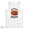 I Brought Back The Mexican Pizza Tank Top