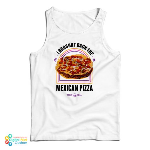 I Brought Back The Mexican Pizza Tank Top